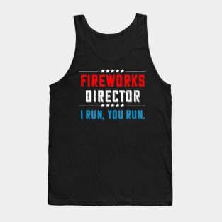 4th Of July Fireworks Director I Run You Run Tank Top